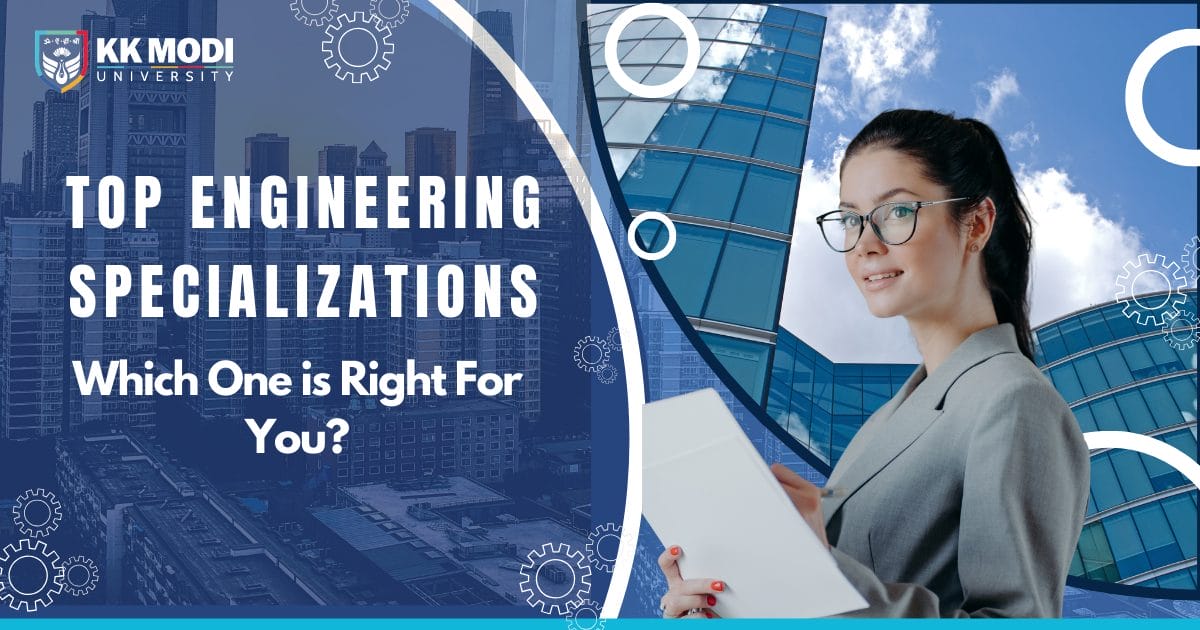 Top Engineering Specializations: Which One is Right For You? - KK Modi ...